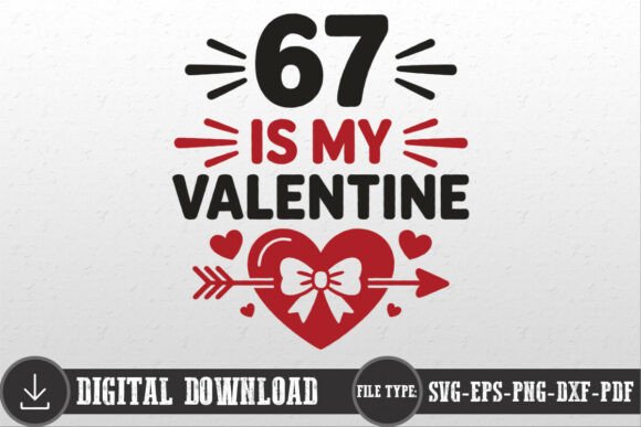 67 is My Valentine SVG Funny Valentine