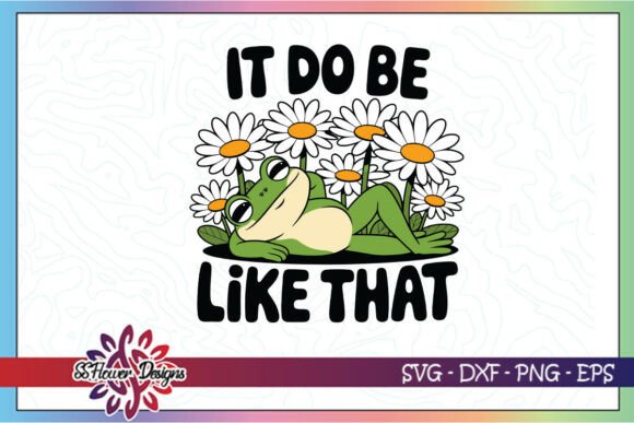 It Do Be Like That Funny Frog Graphics for Crafts