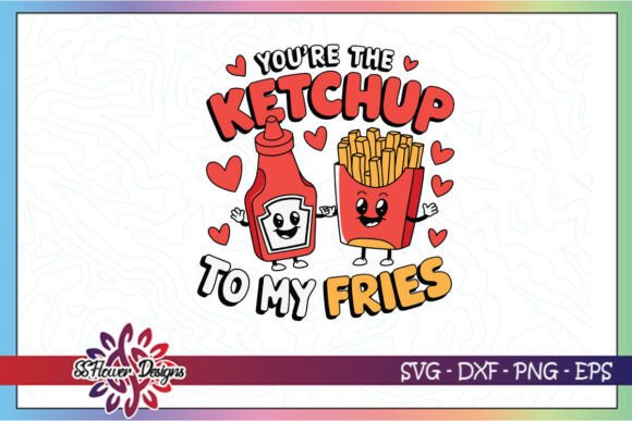Ketchup To My Fries Funny Valentine Graphics