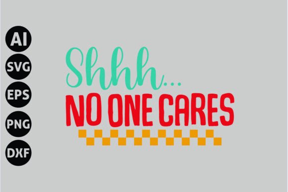 Shhh No One Cares Svg for Local Branding and Crafts